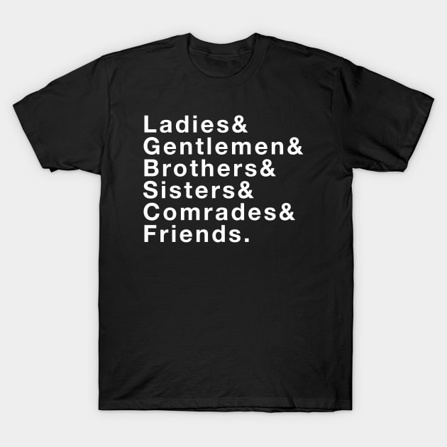 Ladies & Gentlemen & Brothers & Sisters & Comrades & Friends T-Shirt by The History Impossible Storefront